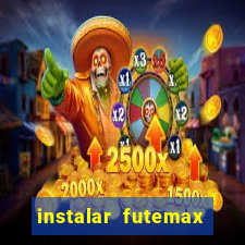 instalar futemax futebol ao vivo